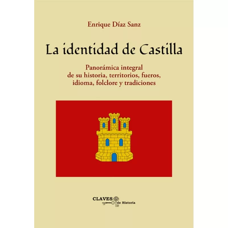 La identidad de Castilla. Panorámica integral de su historia, territorios, fueros, idioma, folclore y tradiciones Book Cover