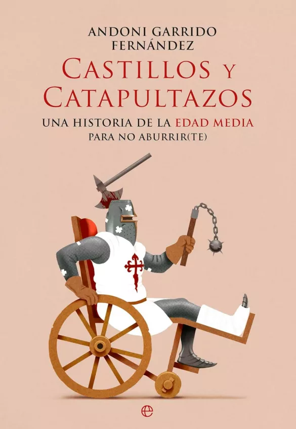 Castillos y catapultazos: Una historia de la Edad Media para no Aburrir(te)