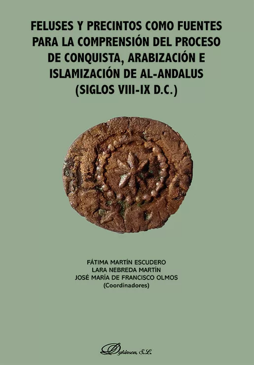 Feluses y precintos como fuentes para la comprensión del proceso de conquista, arabización e islamización de Al-Andalus (siglos VIII-IX D.C.) Book Cover